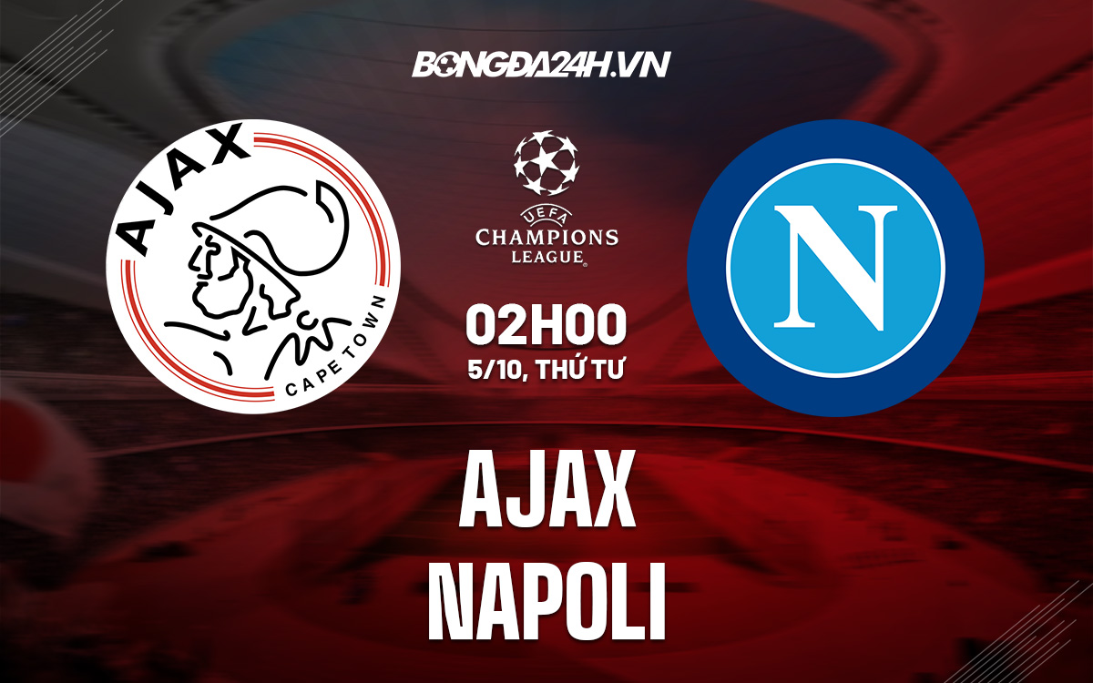 Nhận định, soi kèo Ajax vs Napoli cúp C1 hôm nay